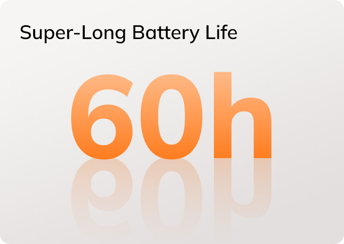 Autonomie de batterie super longue de 60 heures pour une utilisation maximale sans recharge fréquente.