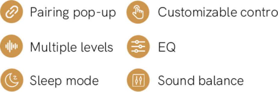 Fonctions : fenêtre contextuelle d'appairage, contrôle personnalisable, plusieurs niveaux, égaliseur, mode sommeil et équilibre sonore.